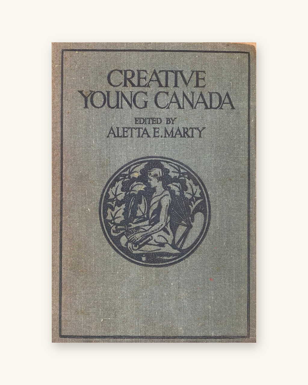 1928 - Creative Young Canada: Collection of Verse, Drawings and Musical Compositions by Young Canadians from Seven to Twenty Years of Age