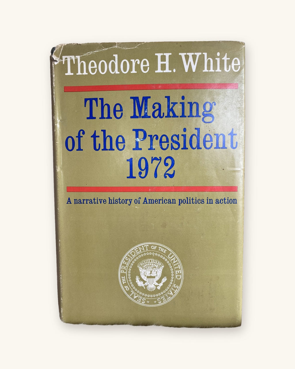 1973: The Making of the President 1972: A Narrative history of American Politics in Action, by Theodore H. White