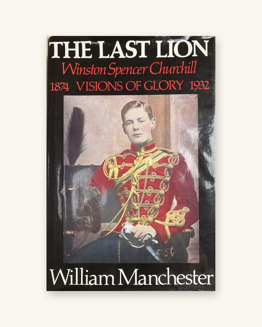 The Last Lion Winston Spencer Churchill: Visions of Glory (1874-1932)
