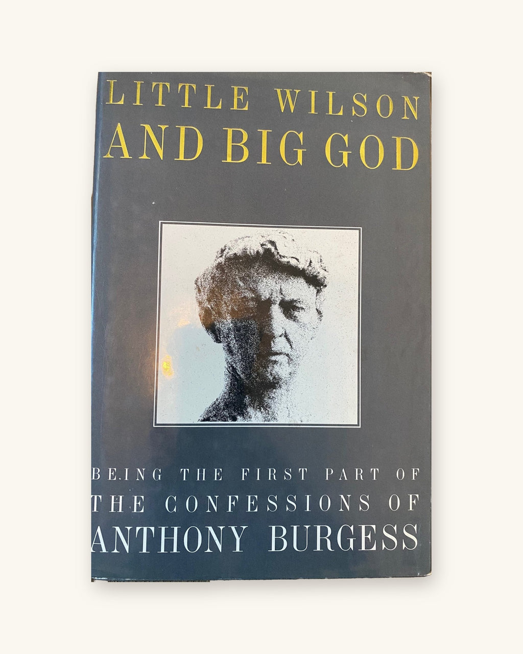 1987 First edition - Little Wilson and Big God: Being the First Part of Confessions of Anthony Burgess