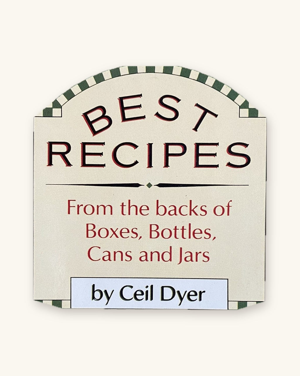 1989: Best Recipes from the Backs of Boxes, Bottles, Cans and Jars, by Ceil Dyer