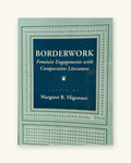 1994: Borderwork: Feminist Engagements with Comparative Literature, ed. by Margaret R. Higonnet