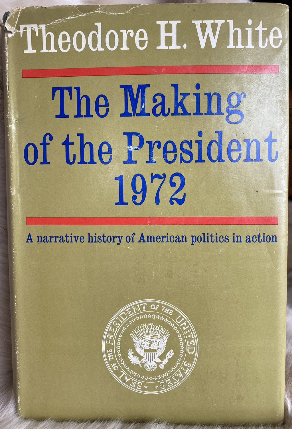 1973: The Making of the President 1972: A Narrative history of American Politics in Action, by Theodore H. White