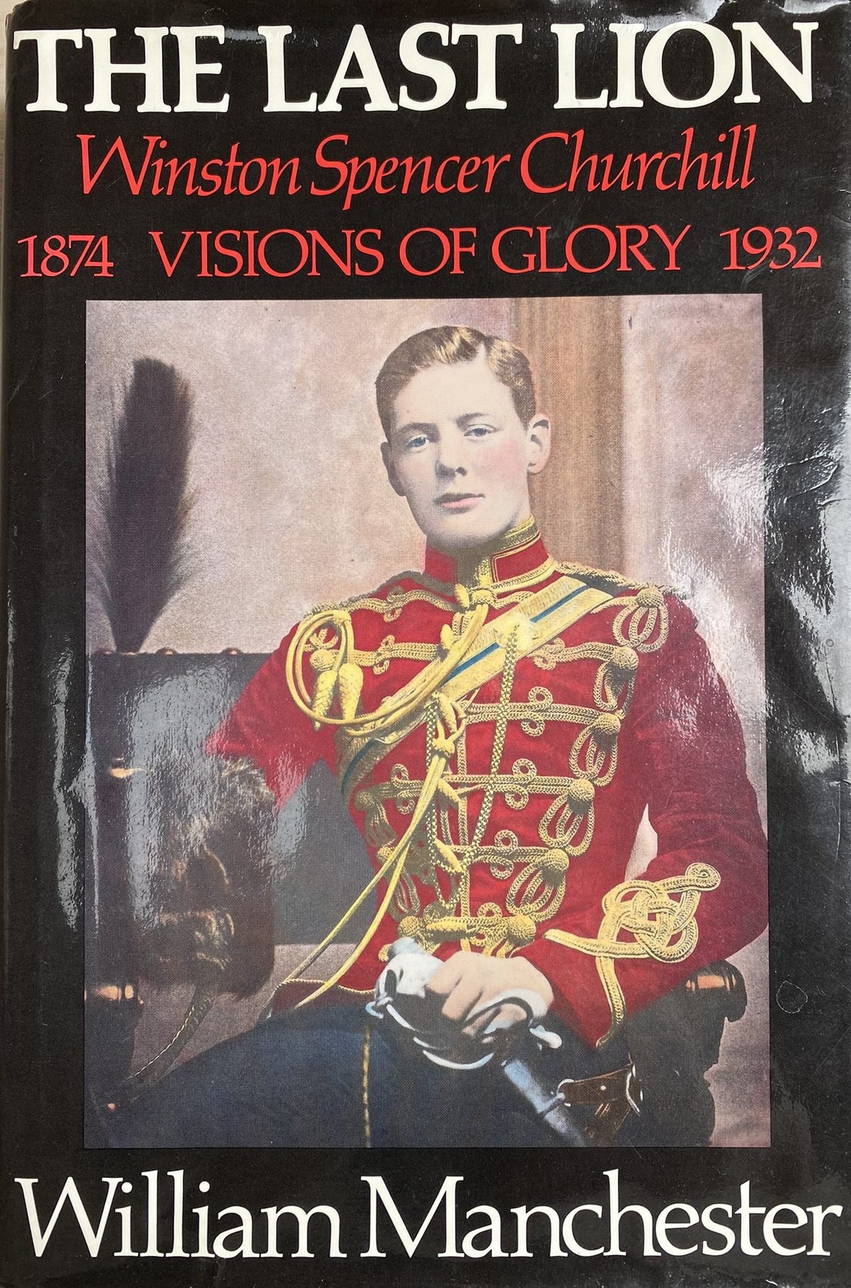 1983 First Edition: The Last Lion Winston Spencer Churchill: Visions of Glory (1874-1932), by William Manchester