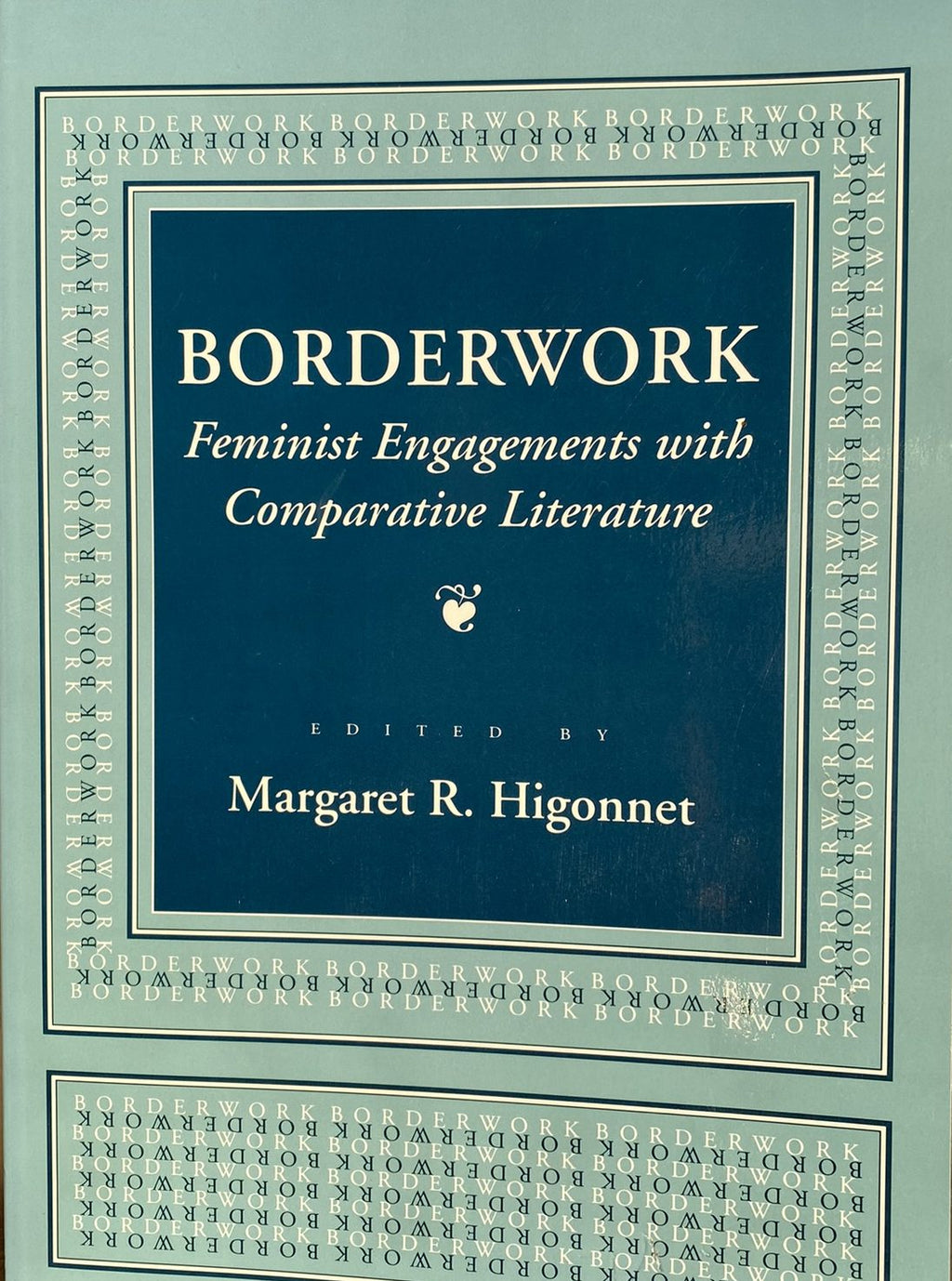 1994: Borderwork: Feminist Engagements with Comparative Literature, ed. by Margaret R. Higonnet