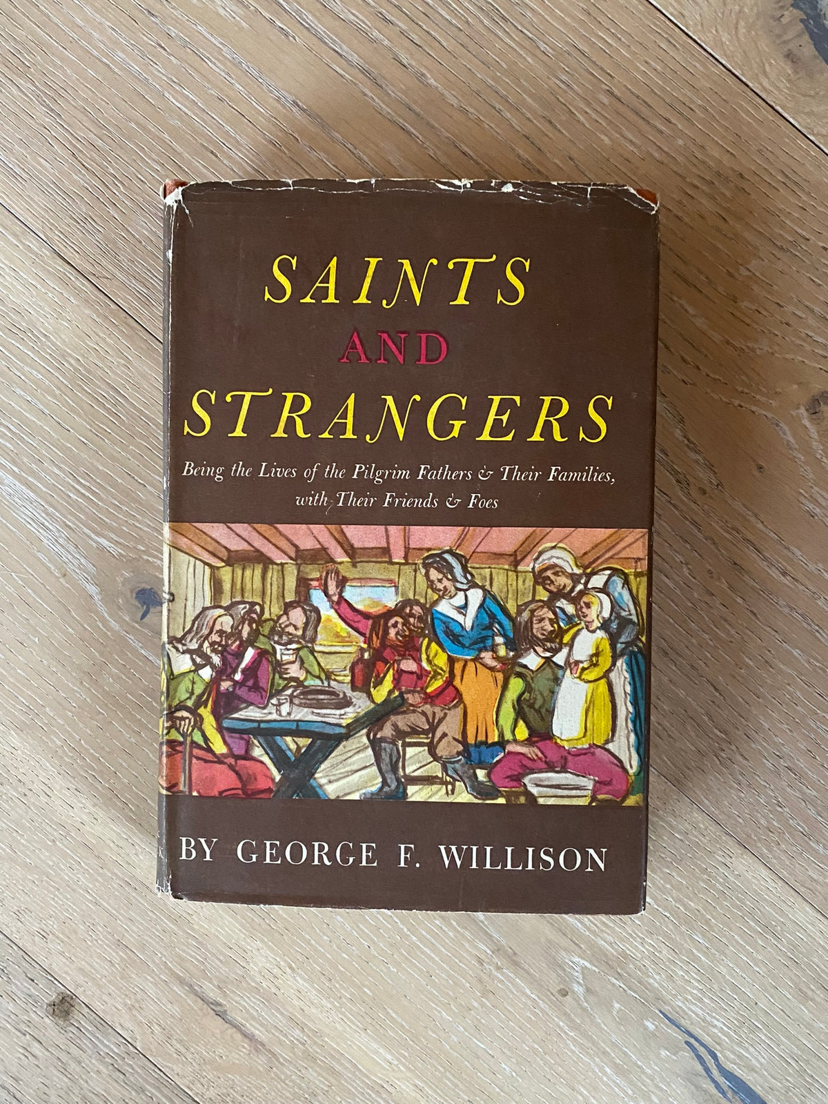 1945: Saints and Strangers: Being the Lives of the Pilgrim Fathers &amp; Their Families with Their Friends &amp; Foes, b