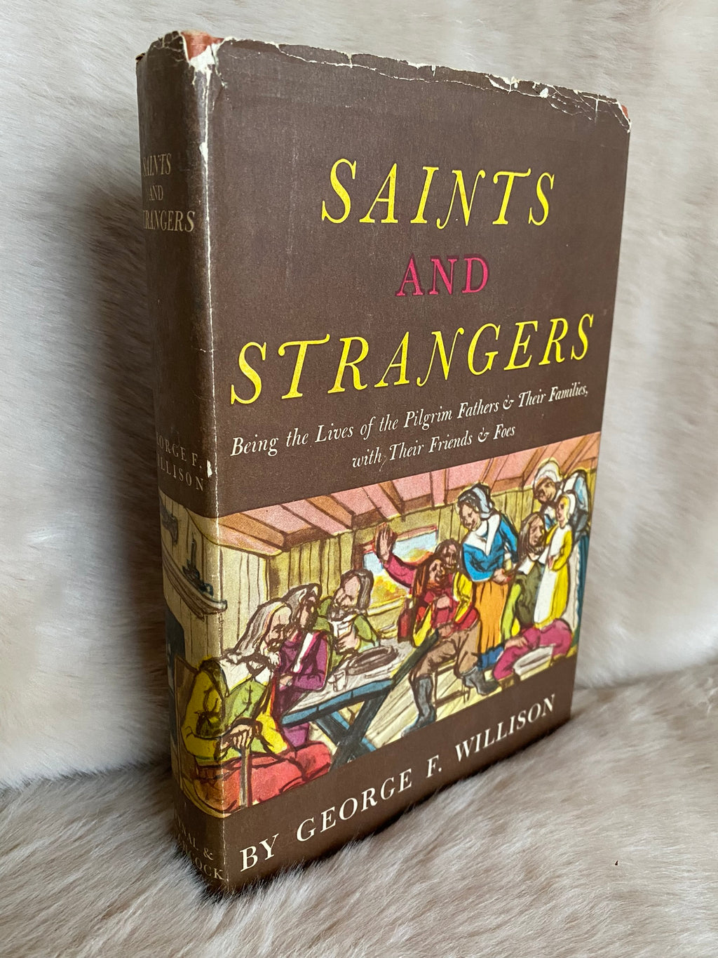 1945: Saints and Strangers: Being the Lives of the Pilgrim Fathers &amp; Their Families with Their Friends &amp; Foes, b