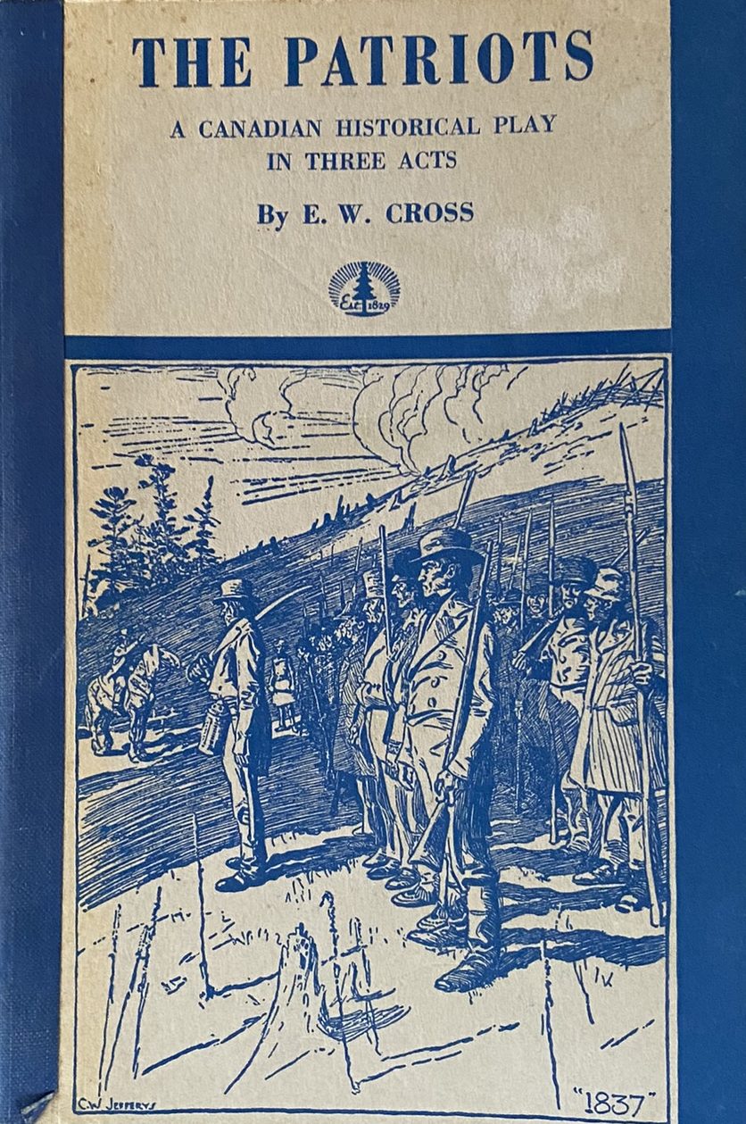 1955: The Patriots: A Canadian Historical Play in Three Acts, by E. W. Cross