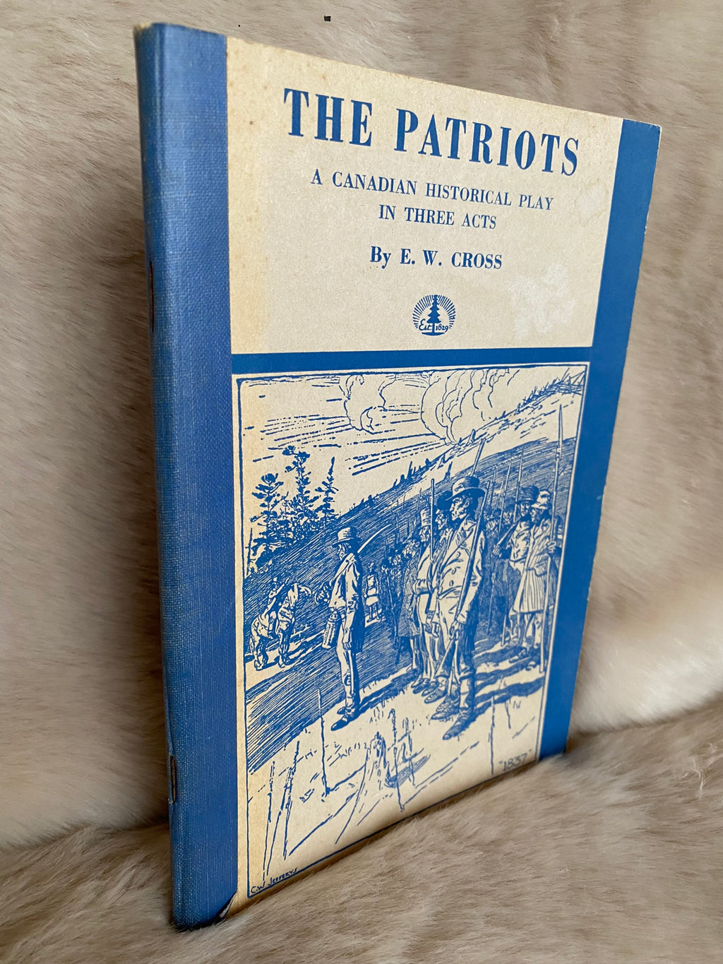 1955: The Patriots: A Canadian Historical Play in Three Acts, by E. W. Cross