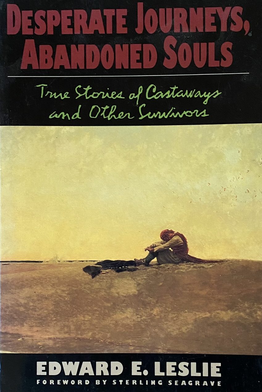 1988: Desperate Journeys, Abandoned Souls: True Stories of Castaways and Other Survivors, by Edward E. Leslie