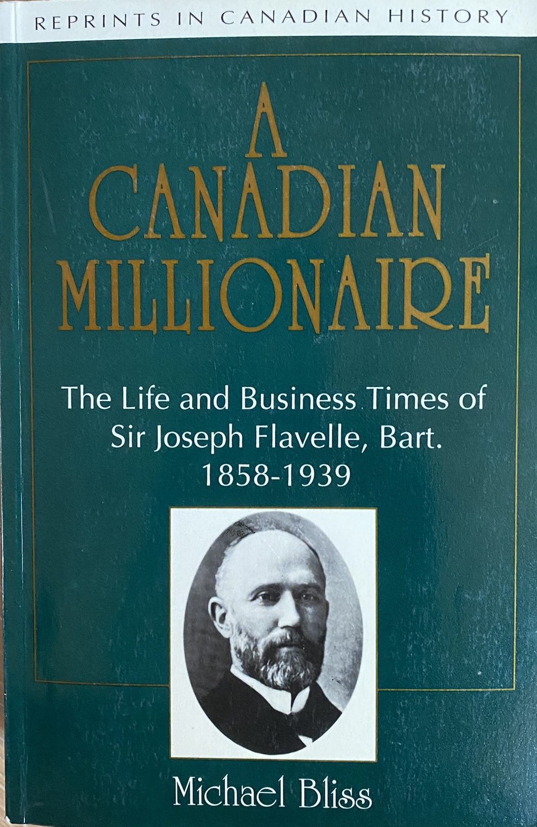 1992: A Canadian Millionaire: The Life and Business Times of Sir Joseph Flavelle, Bart. 1858-1939, by Michael Bliss