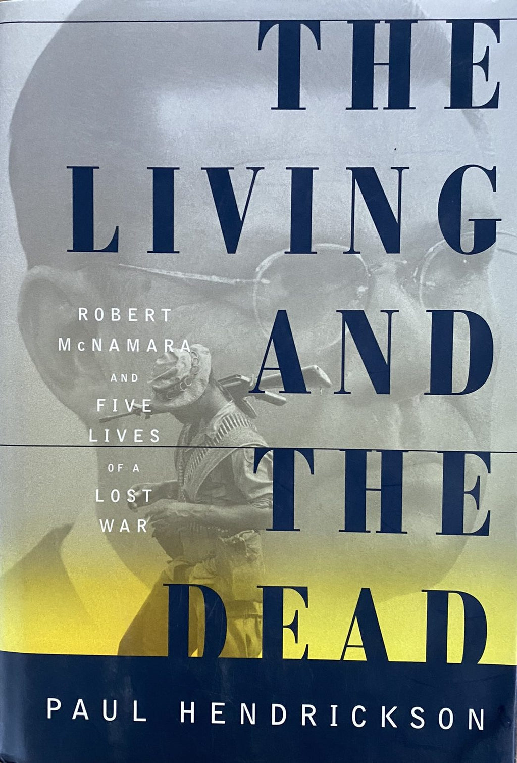 1996 First Edition: The Living and the Dead: Robert McNamara and Five Lives of a Lost War, by Paul Hendrickson