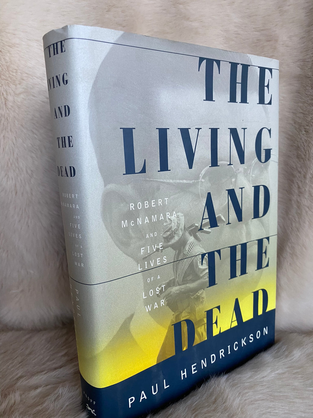 1996 First Edition: The Living and the Dead: Robert McNamara and Five Lives of a Lost War, by Paul Hendrickson