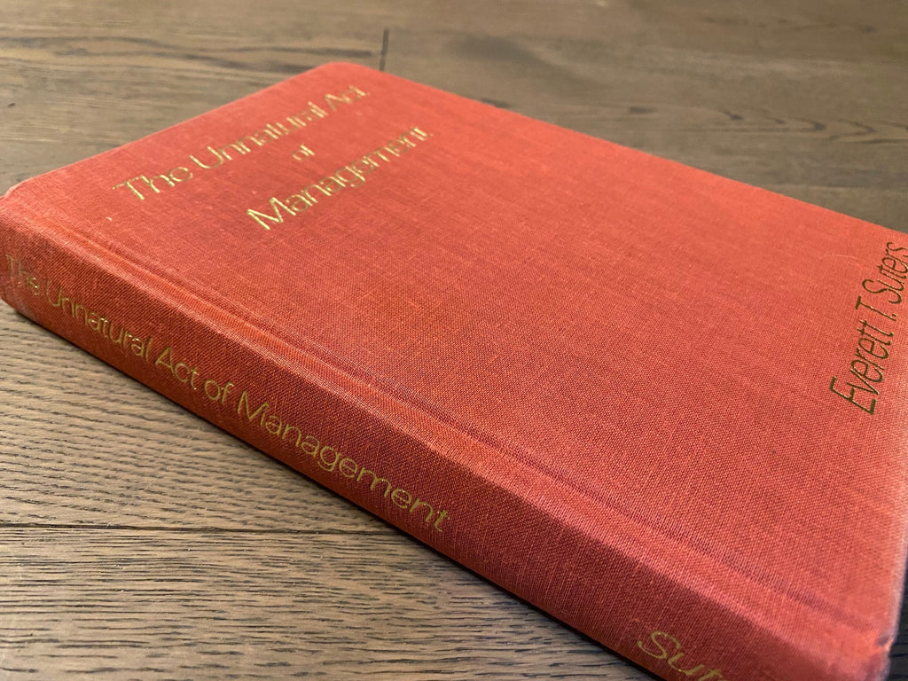 1989 SIGNED 1st ed. The Unnatural Act of Management, by Everett T. Sutters